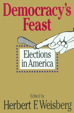 Democracy's Feast: Elections in America Weisberg, Herbert F.