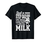 Just a Step Dad Who Always Came Back with The Milk T-Shirt