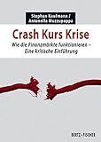 Crash Kurs Krise: Wie die Finanzmärkte funktionieren. Eine kritische Einführung (Kritische Einführungen) - Stephan Kaufmann, Antonella Muzzupappa 