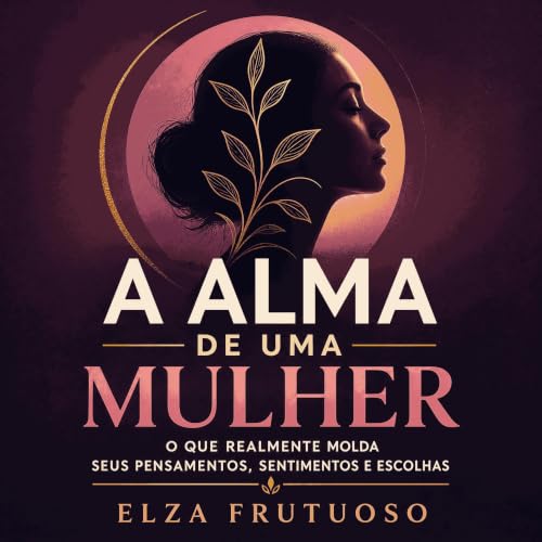 『A alma de uma mulher: O que realmente molda seus pensamentos, sentimentos e escolhas』のカバーアート