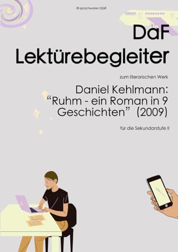 Kehlmann: Ruhm - DaF Lektürebegleiter: zum literarischen Werk von Daniel Kehlmann: 'Ruhm - ein Roman in neun Geschichten (2009)