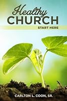 Healthy Church - Start Here! 1515139999 Book Cover
