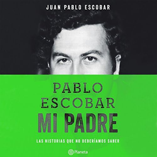 Pablo Escobar, mi padre - Juan Pablo Escobar