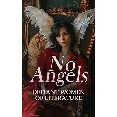 No Angels - Defiant Women of Literature: 20+ Classics