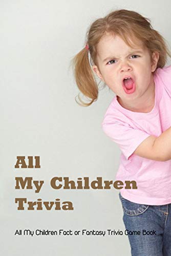 All My Children Trivia: All My Children Fact or Fantasy Trivia Game Book: All My Children Quiz