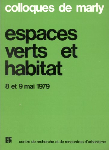 Espaces verts et habitat : Colloque, 8 et 9 mai 1979 (Colloques de Marly)