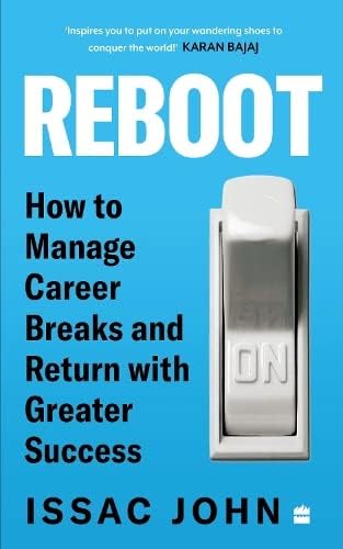 Reboot : How to Manage Career Breaks and Return with Greater Success