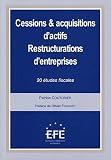 Cessions & acquisitions d'actifs - Restructurations d'entreprises: 20 études fiscales