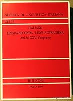Italiano: Lingua seconda, lingua straniera : atti del XXVI Congresso della Societa` di linguistica italiana : Siena, 5-7 novembre 1992 (Pubblicazioni ... di linguistica italiana) (Italian Edition) 8871196600 Book Cover