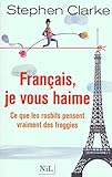  Français, je vous haime: Ce que les rosbifs pensent vraiment des froggies