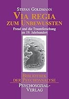 Via regia zum Unbewussten. Freud und die Traumforschung im 19. Jahrhundert (Bibliothek der Psychoanalyse) 3898062732 Book Cover