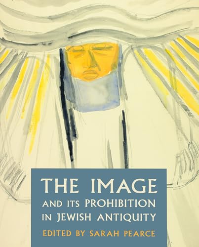 The Image and Its Prohibition in Jewish Antiquity (Journal of Jewish Studies, Supplement Series, 2)