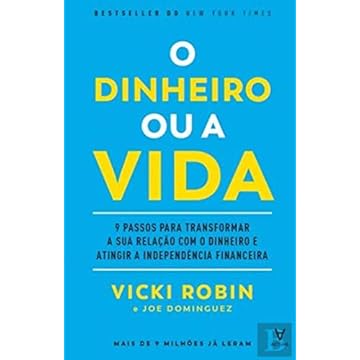 Capa do livro O Dinheiro ou a Vida: 9 Passos Para Transformar a sua Relação com o Dinheiro e Atingir a Independência Financeira