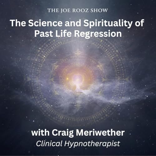 The Science and Spirituality of Past Life Regression with Craig Meriwether