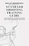  STANDARD SHOOTING TRAINING GUIDE: The Handbook to Practice Both Short and Long Range Shooting (English Edition)