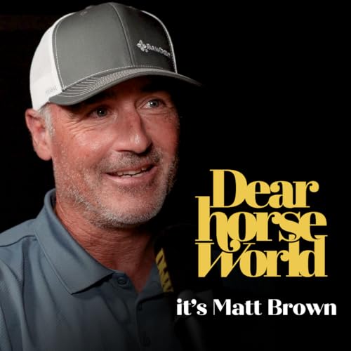 Page de couverture de Dear Horse World - Matt Brown: Why Asking “Why?” Is the Hardest—and Most Important—Question in Equestrian Sport Today