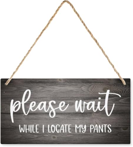 Wooden Hanging Sign Please Wait While I Locate My Pants, 12x6 Inch