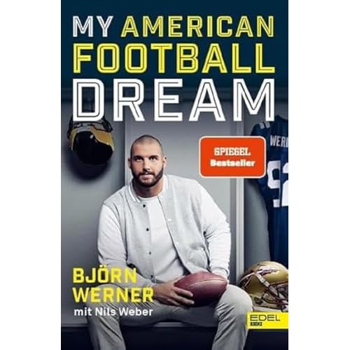 Björn Werner - My American Football Dream: Die Geschichte des deutschen NFL-Stars