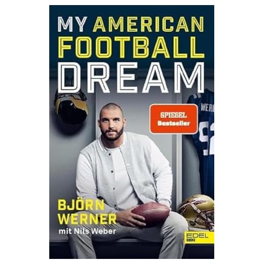 Björn Werner - My American Football Dream: Die Geschichte des deutschen NFL-Stars