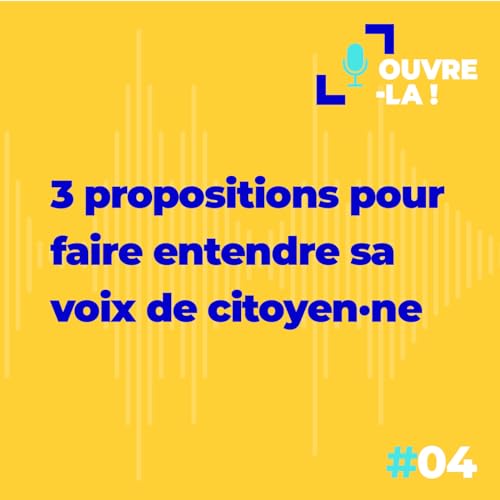 Episode 4: 3 propositions pour faire entendre sa voix de citoyen&middot;ne