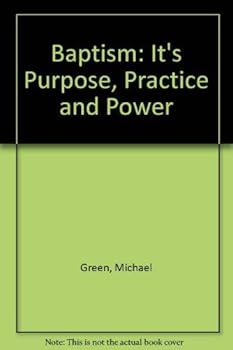 Baptism: Its Purpose, Practise and Power