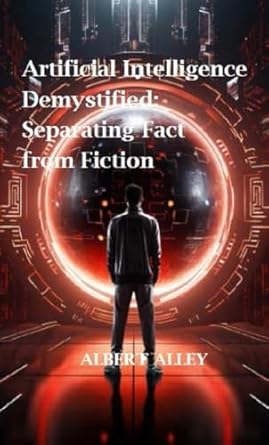 Artificial Intelligence Demystified: Separating Fact from Fiction eBook