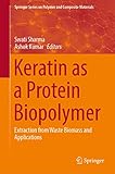 Keratin as a Protein Biopolymer: Extraction from Waste Biomass and Applications (Springer Series on Polymer and Composite Materials)