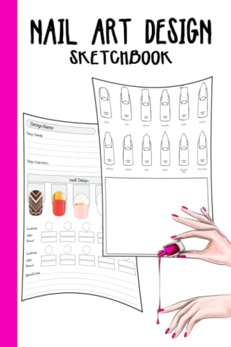 Nail Art Design Sketchbook: Design Ideas Sketch Book with Nail Template Pages