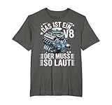 V8 Das ist ein V8 der muss so laut Auto Tuning Motor T-Shirt