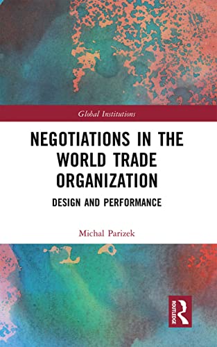 Negotiations in the World Trade Organization: Design and Performance (Global Institutions)