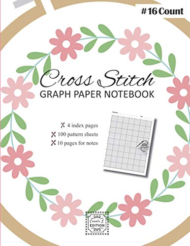  Cross Stitch Graph Paper notebook 16 count: v1-2 Create embroidery designs whith 100 pattern sheets + 10 pages for notes  Large format 8,5\