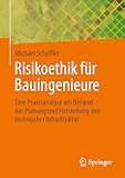 Risikoethik für Bauingenieure: Eine Praxisanalyse am Beispiel der Planung und Herstellung von technischer Infrastruktur
