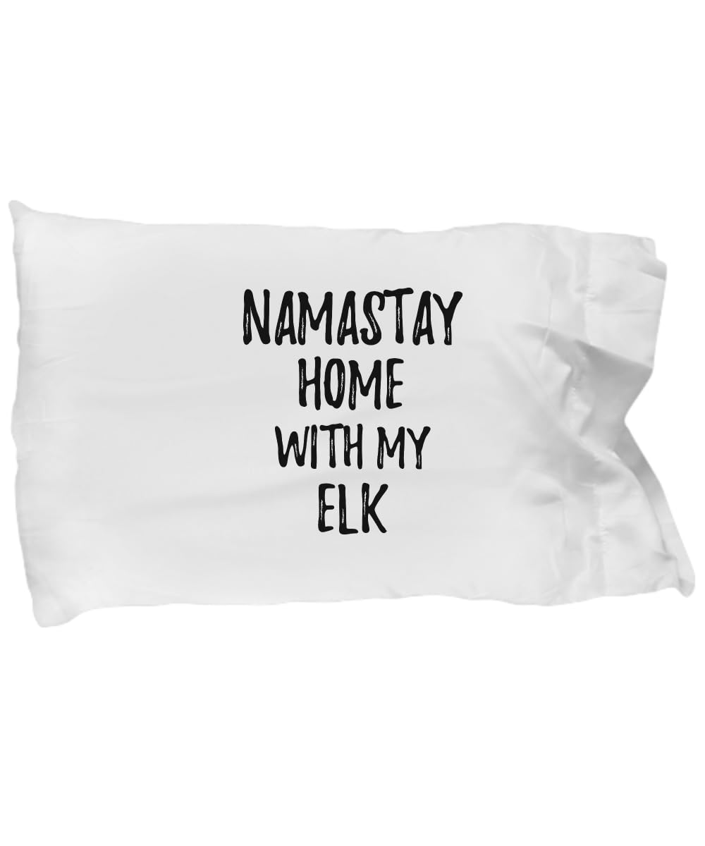 Elk Pillowcase Namastay Home with My Today Funny Gift Idea Pet Lover Zen Pillow Cover Case 20x30