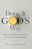 Doing It God's Way: From Conflict to Harmony in Church Leadership