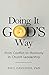 Doing It God's Way: From Conflict to Harmony in Church Leadership