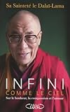  Infini comme le ciel - Sur le bonheur, la compassion et l\'amour de Sa saintete le Dalai-lama (27 mars 2014) Broché