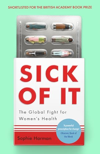 Sick of It: The Global Fight for Women's Health - Shortlisted for the British Academy Book Prize