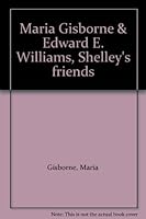 Maria Gisborne & Edward E. Williams, Shelley's friends B0006ASSUS Book Cover