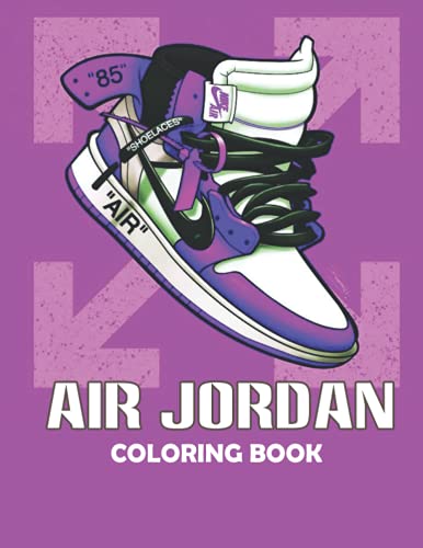 Air Jordan Coloring Book: An Awesome Coloring Book With High Quality Images Of Air Jordan For Sneaker Lovers