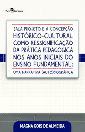 Sala projeto e a concepção histórico-cultural como ressignificação da prática pedagógica nos anos iniciais do ensino fundamental: uma narrativa (auto)biográfica