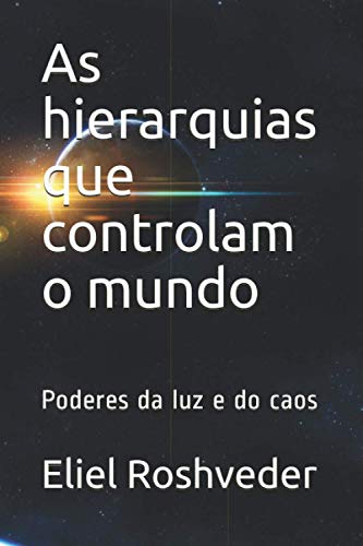As hierarquias que controlam o mundo: Poderes da luz e do caos (INSTRUÇÃO PARA O APOCALIPSE QUE SE APROXIMA) (Portuguese Edition)