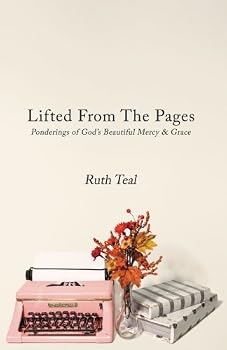Lifted From The Pages: Ponderings of God's Beautiful Mercy and Grace