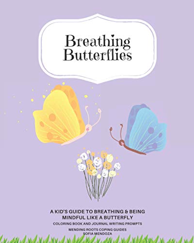 Breathing Butterflies: A Kid's Guide to Breathing & Being Mindful Like a Butterfly Coloring and Writing Journal Prompts