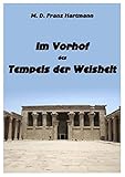 Im Vorhof des Tempels der Weisheit: enthaltend die Geschichte der wahren und falschen Rosenkreuzer. Mit einer Einführung in die Mysterien der Hermetischen Philosophie. - Franz Hartmann