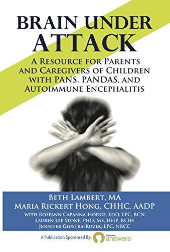 Brain Under Attack: A Resource for Parents and Caregivers of Children with PANS, PANDAS, and Autoimmune Encephalitis