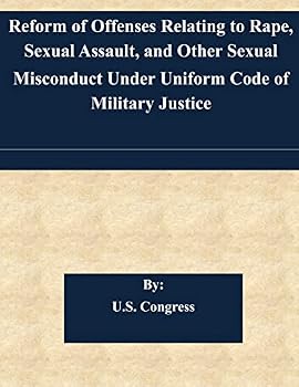 Paperback Reform of Offenses Relating to Rape, Sexual Assault, and Other Sexual Misconduct Under Uniform Code of Military Justice Book