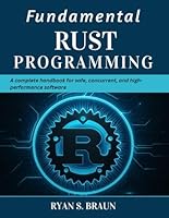 Fundamental Rust Programming: A Complete Handbook for Safe, Concurrent, and High-Performance Software (Tech for Everyone) B0G4J7QGST Book Cover
