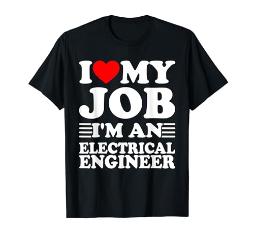 I love My Job I'm A Electrical Engineer Título Profesión Camiseta