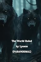 The World Ruled by Lycans (PARANORMAL) B0DSJTXZ8D Book Cover
