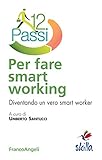 Dodici passi per fare smart working. Diventando un vero smart worker